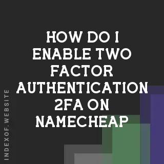 How do I enable Two-Factor Authentication (2FA) on Namecheap? Banners